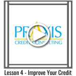 Lesson 4 - Improve Your Credit, Praxis Credit Consulting, press to play